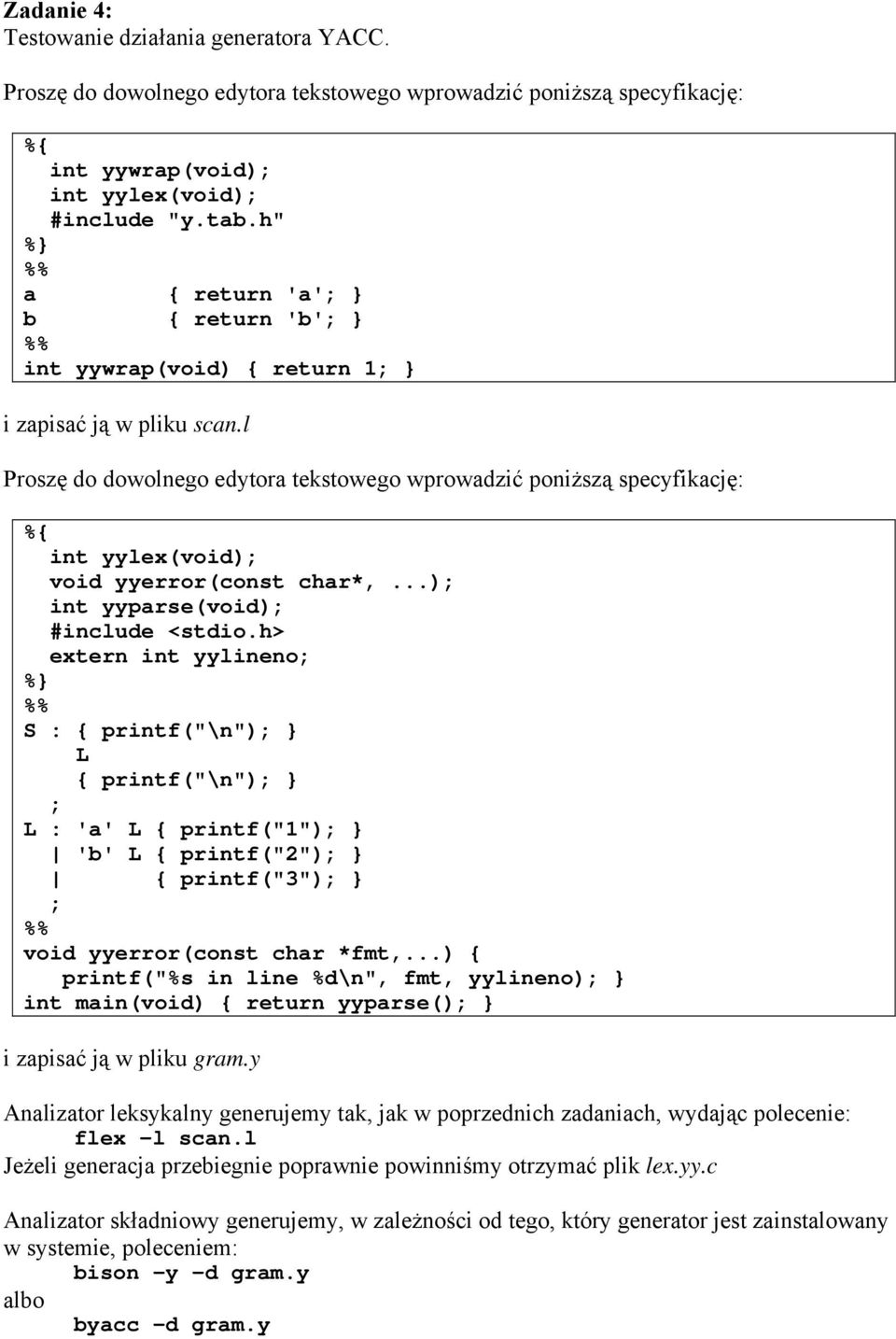 ..) printf("%s in line %d\n", fmt, yylineno); int main(void) return yyparse(); i zapisać ją w pliku gram.