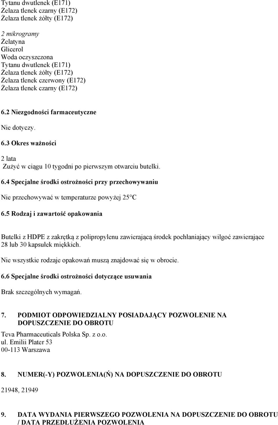 5 Rodzaj i zawartość opakowania Butelki z HDPE z zakrętką z polipropylenu zawierającą środek pochłaniający wilgoć zawierające 28 lub 30 kapsułek miękkich.