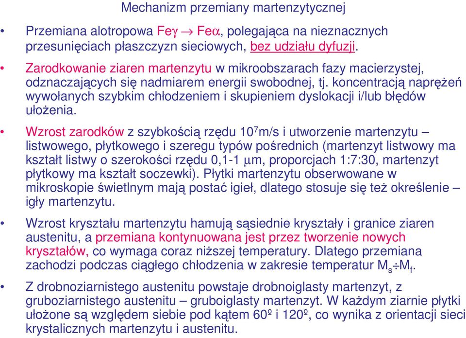 koncentracją naprężeń wywołanych szybkim chłodzeniem i skupieniem dyslokacji i/lub błędów ułożenia.