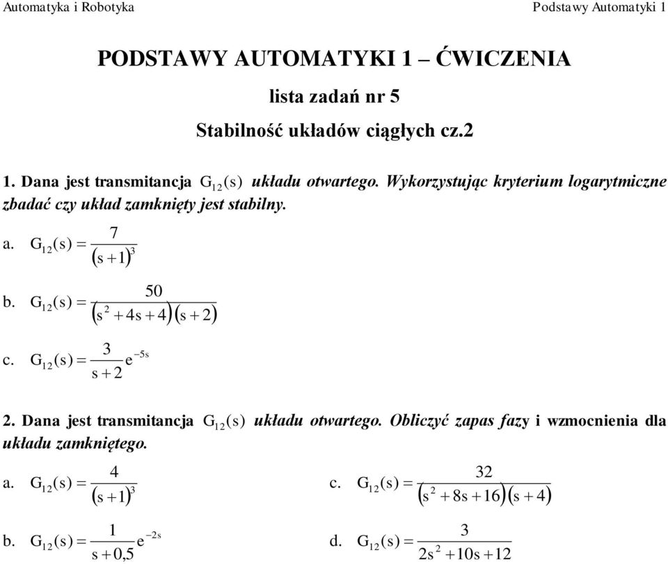 Wykorytując kryterium logarytmicne badać cy układ amknięty jet tabilny. 7 50 e 5.