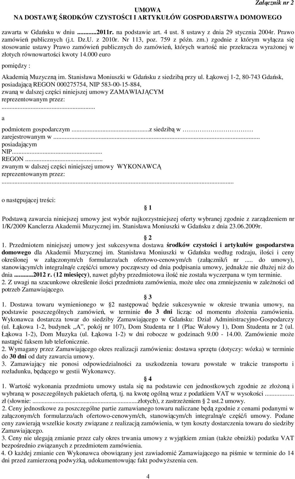) zgodnie z którym wyłącza się stosowanie ustawy Prawo zamówień publicznych do zamówień, których wartość nie przekracza wyraŝonej w złotych równowartości kwoty 14.