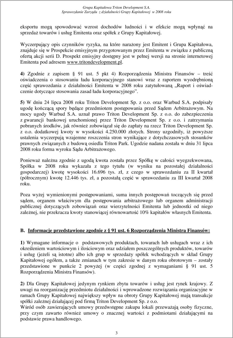 Prospekt emisyjny dostępny jest w pełnej wersji na stronie internetowej Emitenta pod adresem www.tritondevelopment.pl. 4) Zgodnie z zapisem 91 ust.