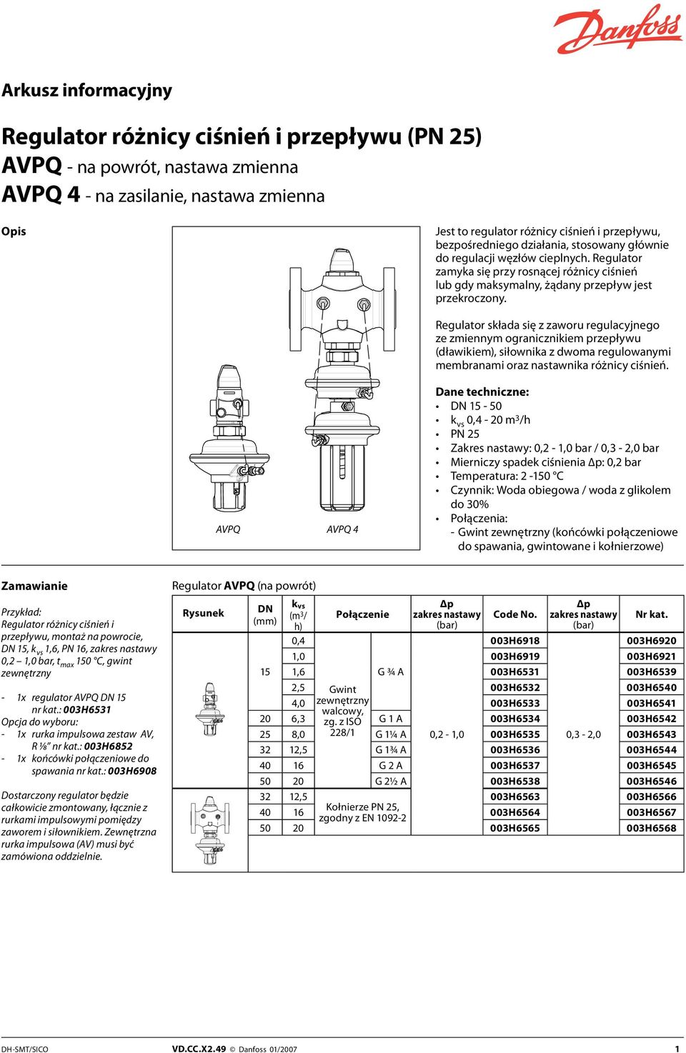 AVPQ AVPQ 4 Regulator składa się z zaworu regulacyjnego ze zmiennym ogranicznikiem przepływu (dławikiem), siłownika z dwoma regulowanymi membranami oraz nastawnika różnicy ciśnień.