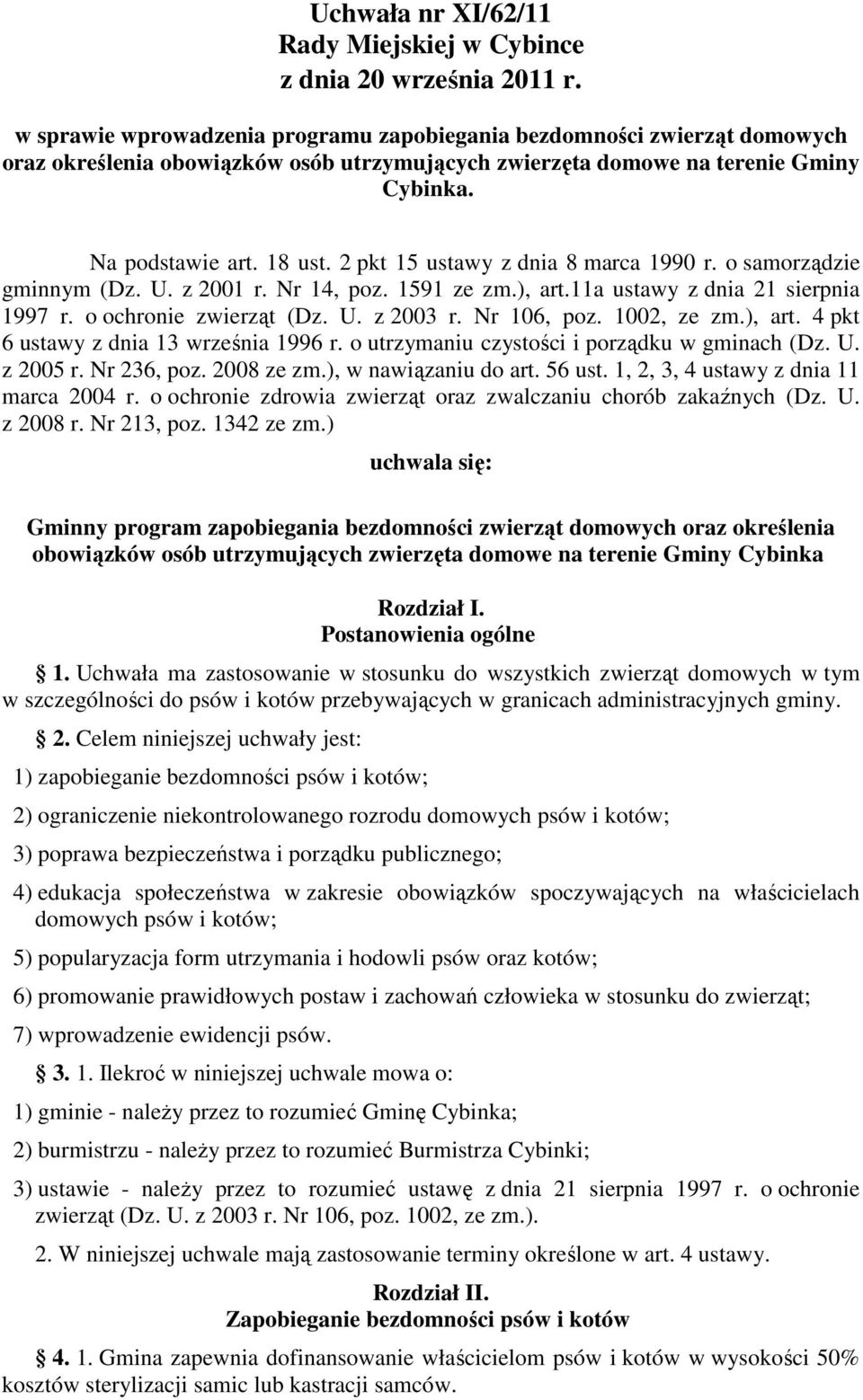 2 pkt 15 ustawy z dnia 8 marca 1990 r. o samorządzie gminnym (Dz. U. z 2001 r. Nr 14, poz. 1591 ze zm.), art.11a ustawy z dnia 21 sierpnia 1997 r. o ochronie zwierząt (Dz. U. z 2003 r. Nr 106, poz.