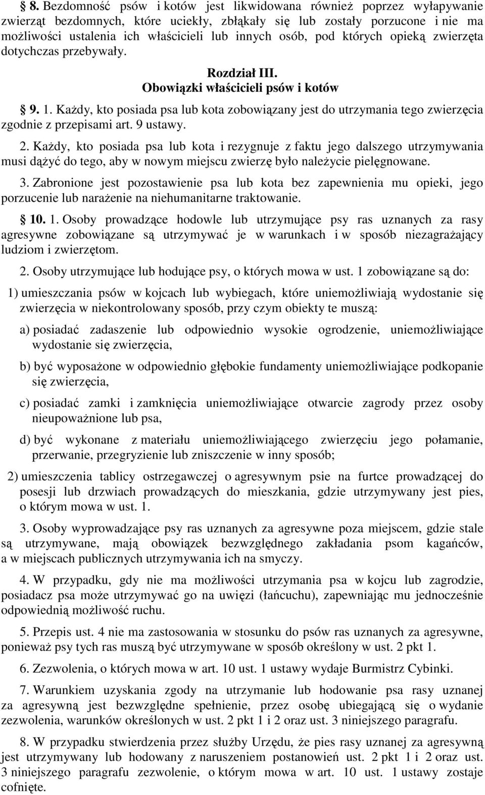 Każdy, kto posiada psa lub kota zobowiązany jest do utrzymania tego zwierzęcia zgodnie z przepisami art. 9 ustawy. 2.