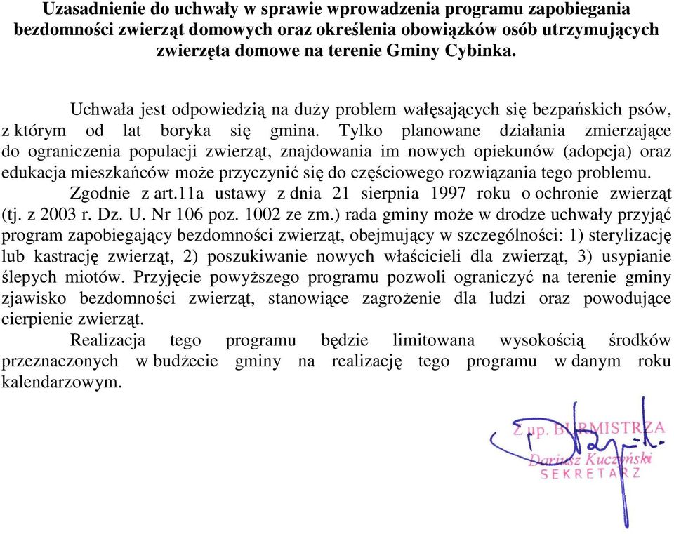 Tylko planowane działania zmierzające do ograniczenia populacji zwierząt, znajdowania im nowych opiekunów (adopcja) oraz edukacja mieszkańców może przyczynić się do częściowego rozwiązania tego