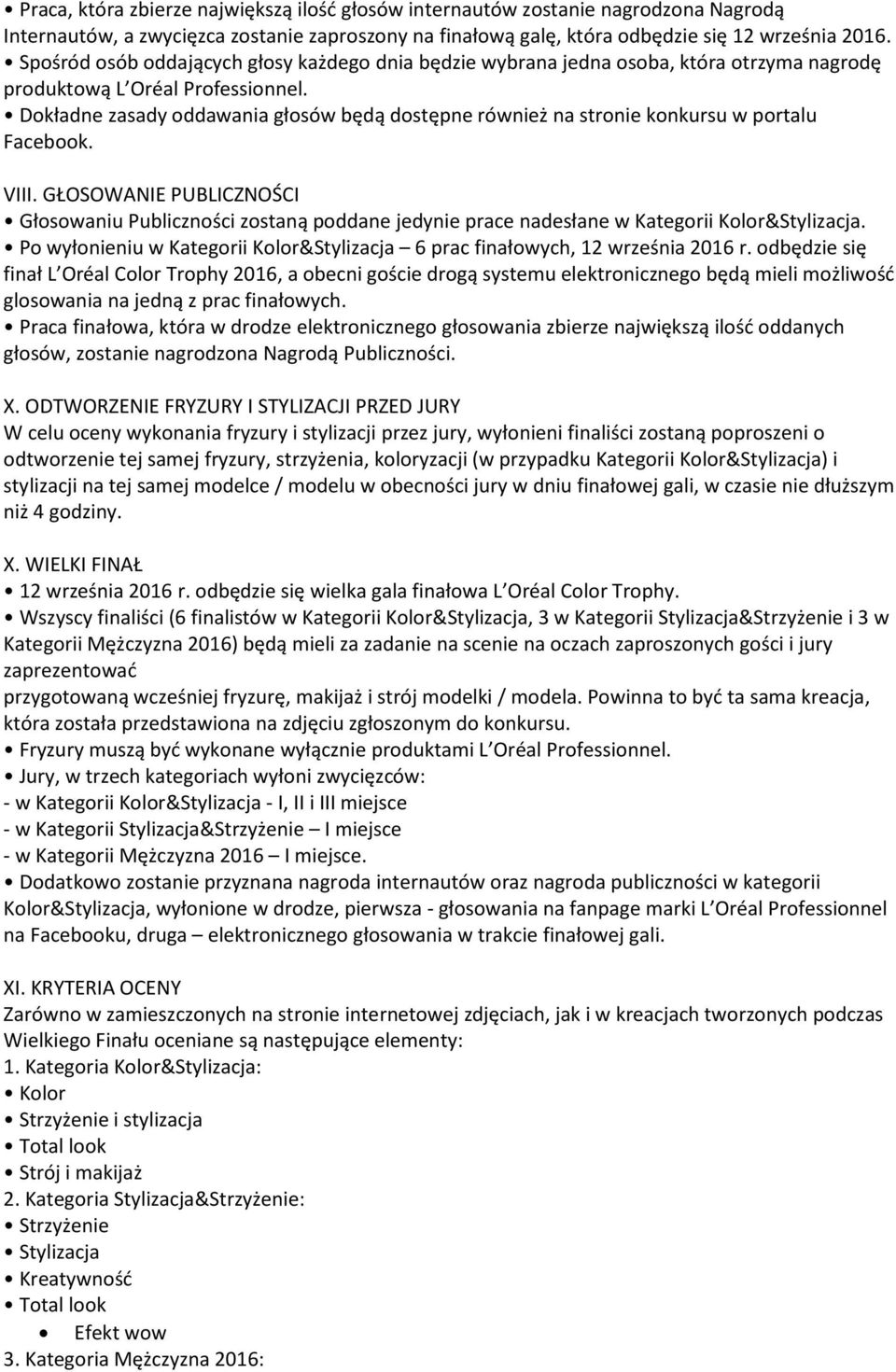 Dokładne zasady oddawania głosów będą dostępne również na stronie konkursu w portalu Facebook. VIII.