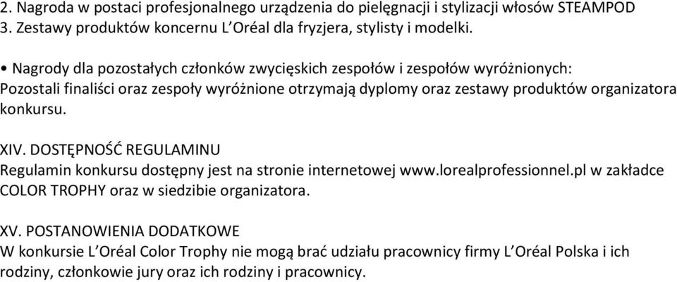 DOSTĘPNOŚĆ REGULAMINU Regulamin konkursu dostępny jest na stronie internetowej www.lorealprofessionnel.