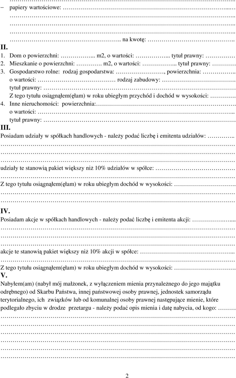 Inne nieruchomości: powierzchnia:. o wartości:... tytuł prawny: III. Posiadam udziały w spółkach handlowych - należy podać liczbę i emitenta udziałów:.