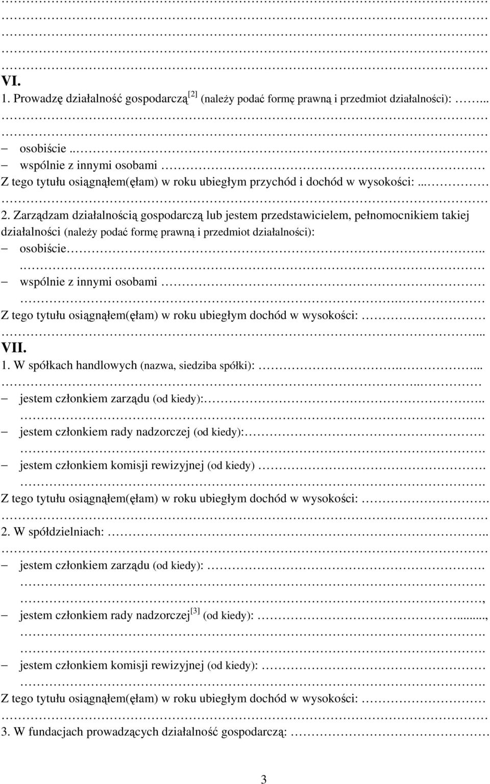 Zarządzam działalnością gospodarczą lub jestem przedstawicielem, pełnomocnikiem takiej działalności (należy podać formę prawną i przedmiot działalności): osobiście... wspólnie z innymi osobami... VII.