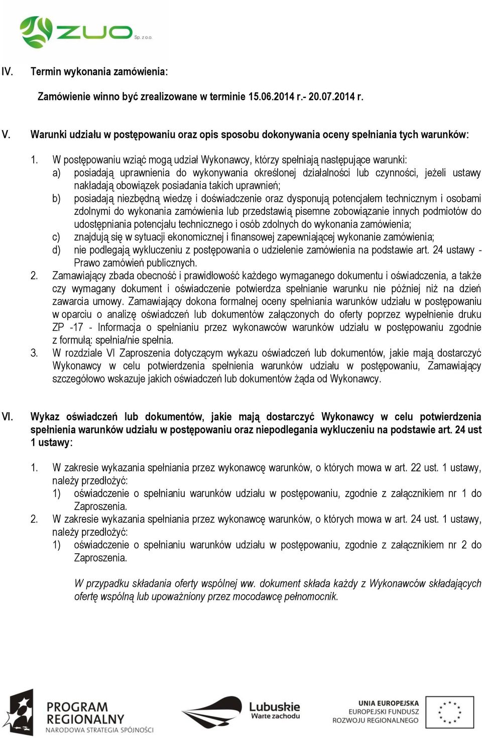 W postępowaniu wziąć mogą udział Wykonawcy, którzy spełniają następujące warunki: a) posiadają uprawnienia do wykonywania określonej działalności lub czynności, jeżeli ustawy nakładają obowiązek