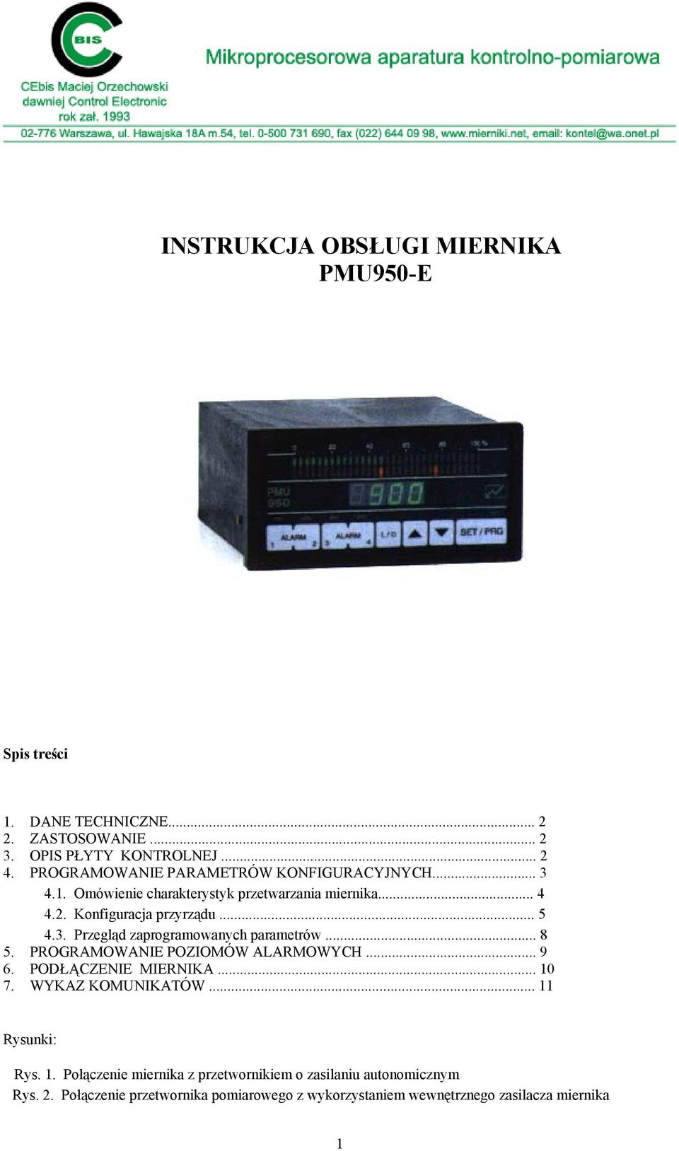 .. 8 5. PROGRAMOWANIE POZIOMÓW ALARMOWYCH... 9 6. PODŁĄCZENIE MIERNIKA... 10 7. WYKAZ KOMUNIKATÓW... 11 Rysunki: Rys. 1. Połączenie miernika z przetwornikiem o zasilaniu autonomicznym Rys.