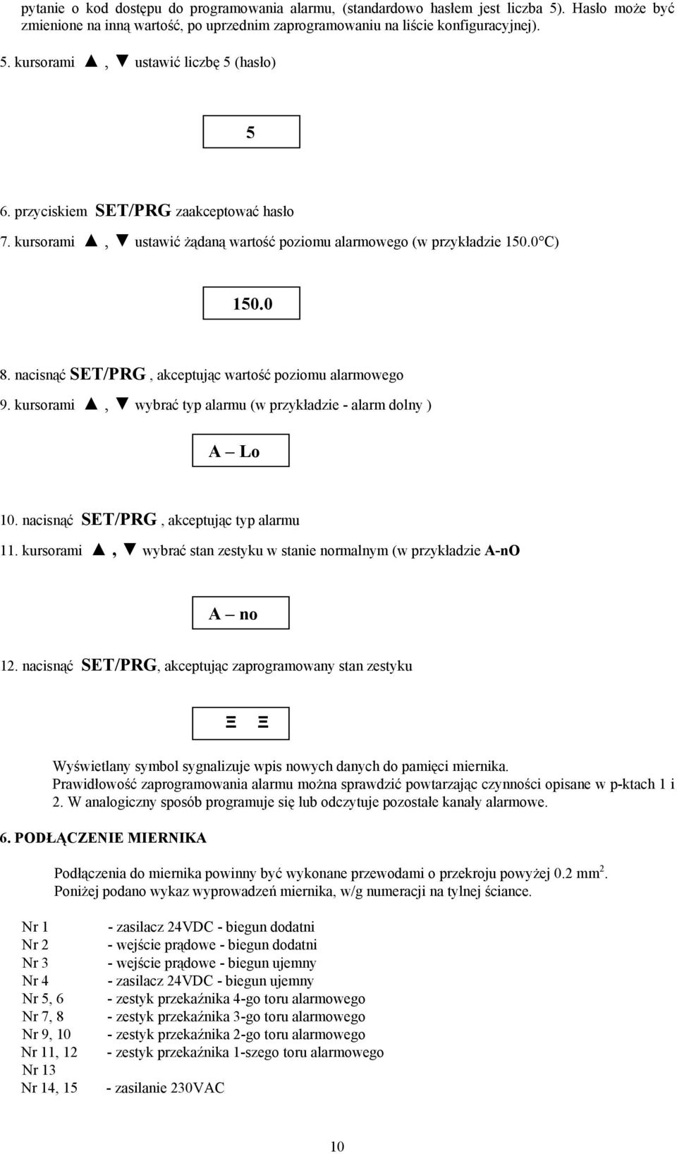 kursorami, wybrać typ alarmu (w przykładzie - alarm dolny ) A Lo 10. nacisnąć SET/PRG, akceptując typ alarmu 11. kursorami, wybrać stan zestyku w stanie normalnym (w przykładzie A-nO A no 12.