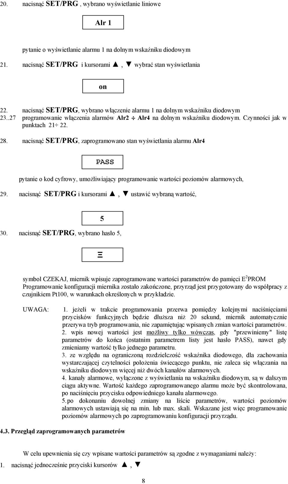 nacisnąć SET/PRG, zaprogramowano stan wyświetlania alarmu Alr4 PASS pytanie o kod cyfrowy, umożliwiający programowanie wartości poziomów alarmowych, 29.