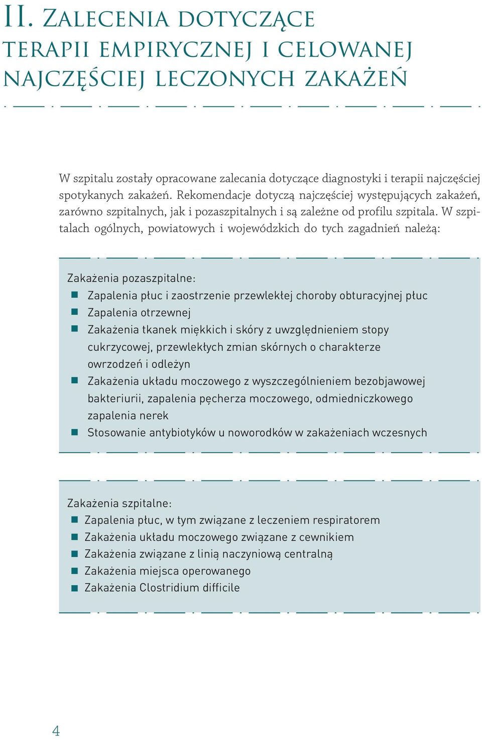 W szpitalach ogólnych, powiatowych i wojewódzkich do tych zagadnień należą: Zakażenia pozaszpitalne: Zapalenia płuc i zaostrzenie przewlekłej choroby obturacyjnej płuc Zapalenia otrzewnej Zakażenia