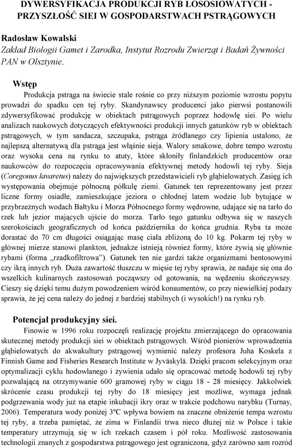 Skandynawscy producenci jako pierwsi postanowili zdywersyfikować produkcję w obiektach pstrągowych poprzez hodowlę siei.