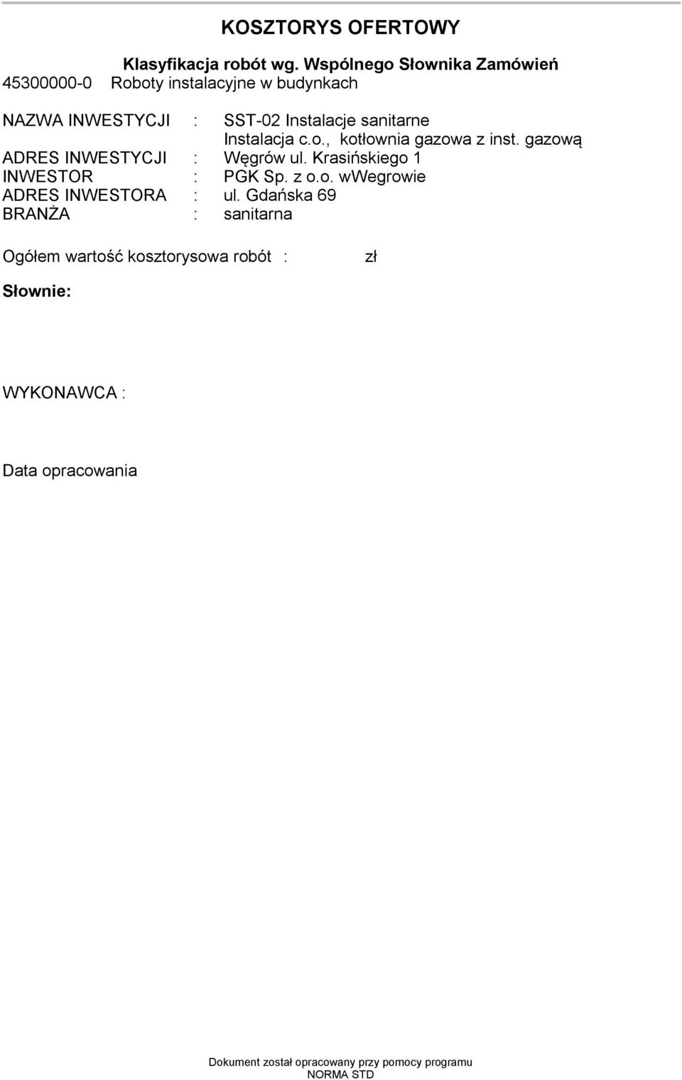 Instalacja c.o., kotłownia gazowa z inst. gazową ADRES INWESTYCJI : Węgrów ul. Krasińskiego INWESTOR : PGK Sp. z o.o. wwegrowie ADRES INWESTORA : ul.