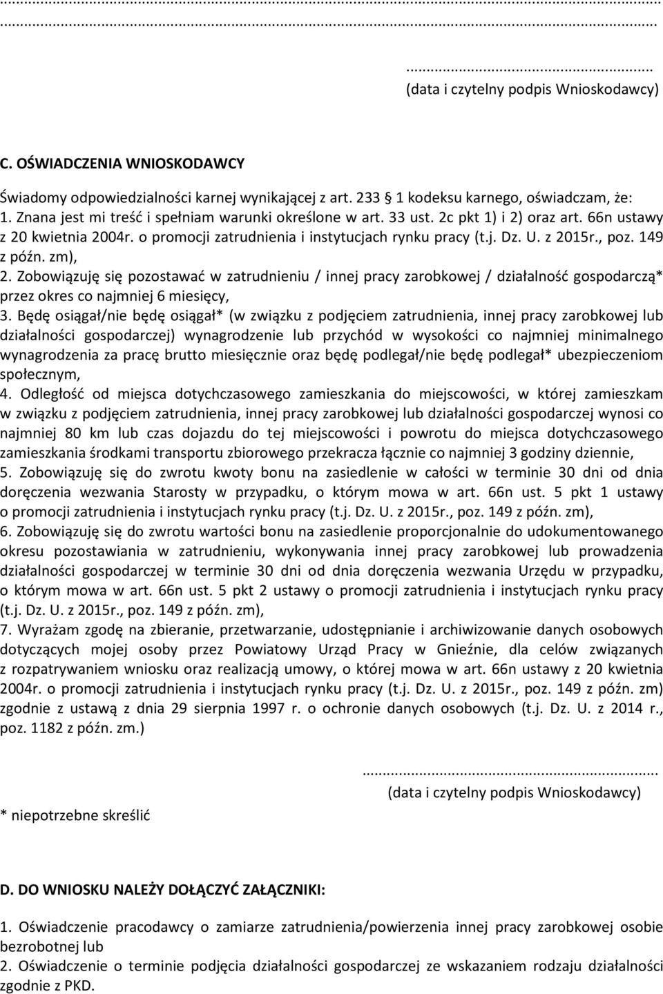 149 z późn. zm), 2. Zobowiązuję się pozostawać w zatrudnieniu / innej pracy zarobkowej / działalność gospodarczą* przez okres co najmniej 6 miesięcy, 3.