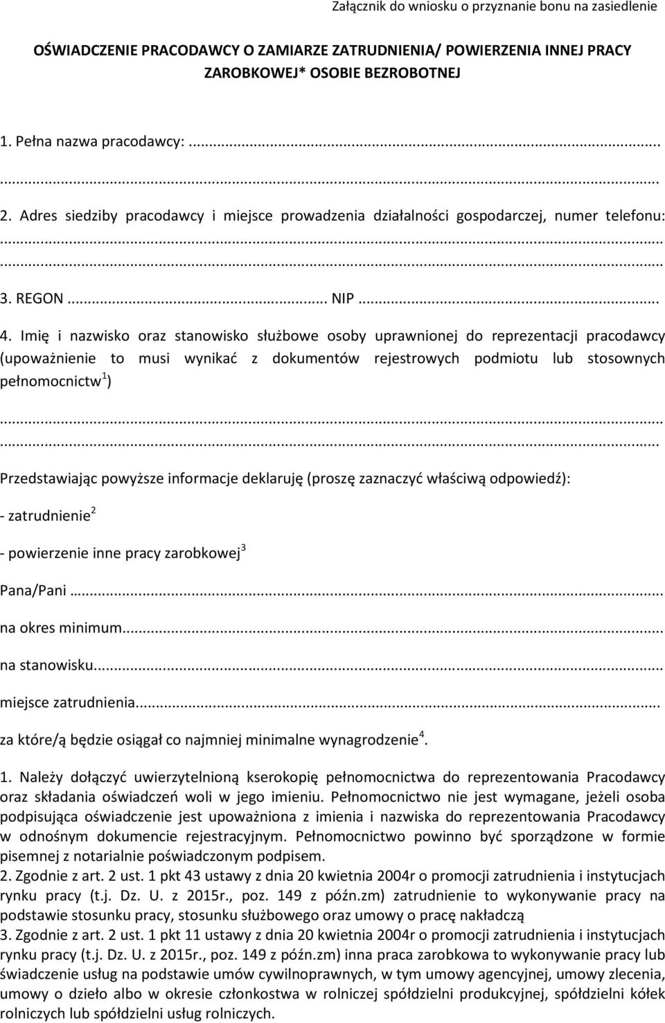 Imię i nazwisko oraz stanowisko służbowe osoby uprawnionej do reprezentacji pracodawcy (upoważnienie to musi wynikać z dokumentów rejestrowych podmiotu lub stosownych pełnomocnictw 1 ) Przedstawiając