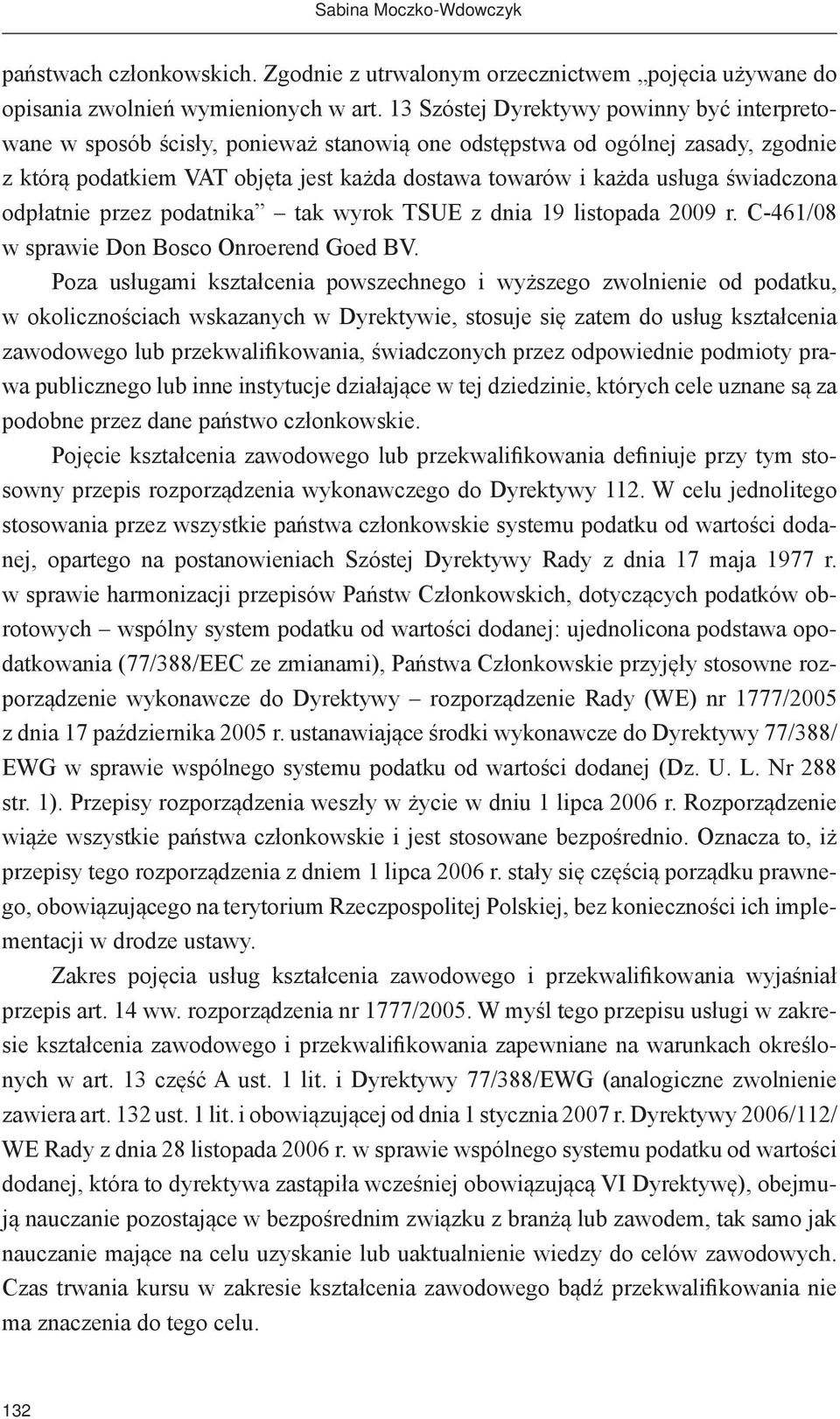 świadczona odpłatnie przez podatnika tak wyrok TSUE z dnia 19 listopada 2009 r. C-461/08 w sprawie Don Bosco Onroerend Goed BV.