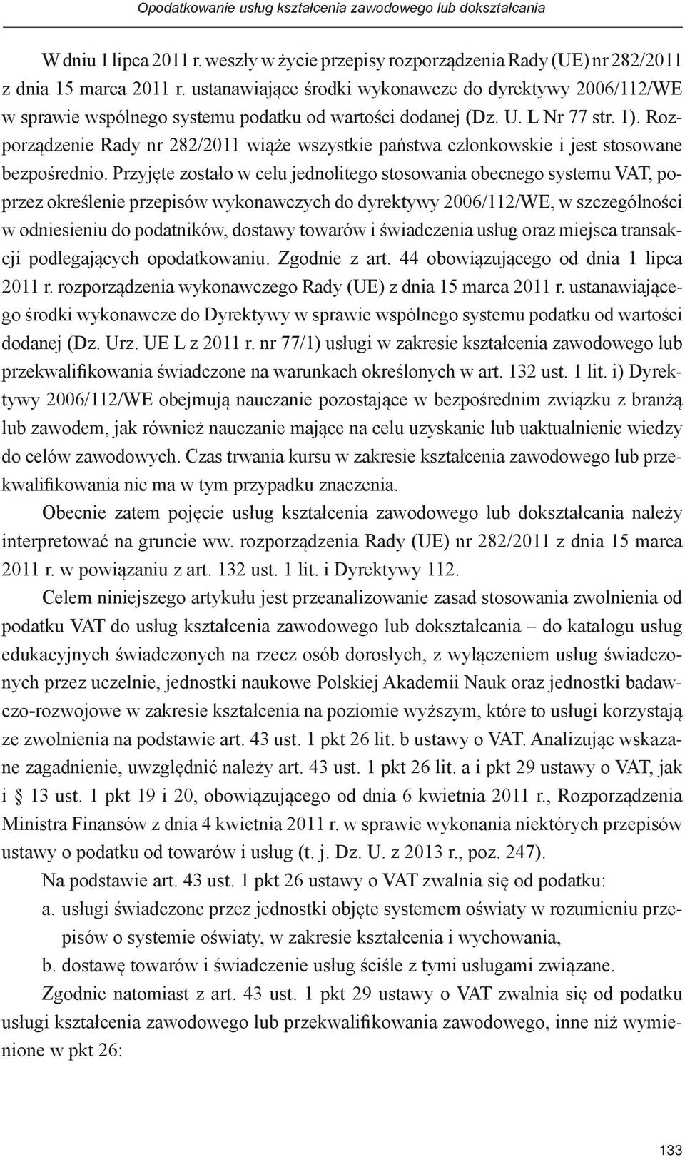 Rozporządzenie Rady nr 282/2011 wiąże wszystkie państwa członkowskie i jest stosowane bezpośrednio.