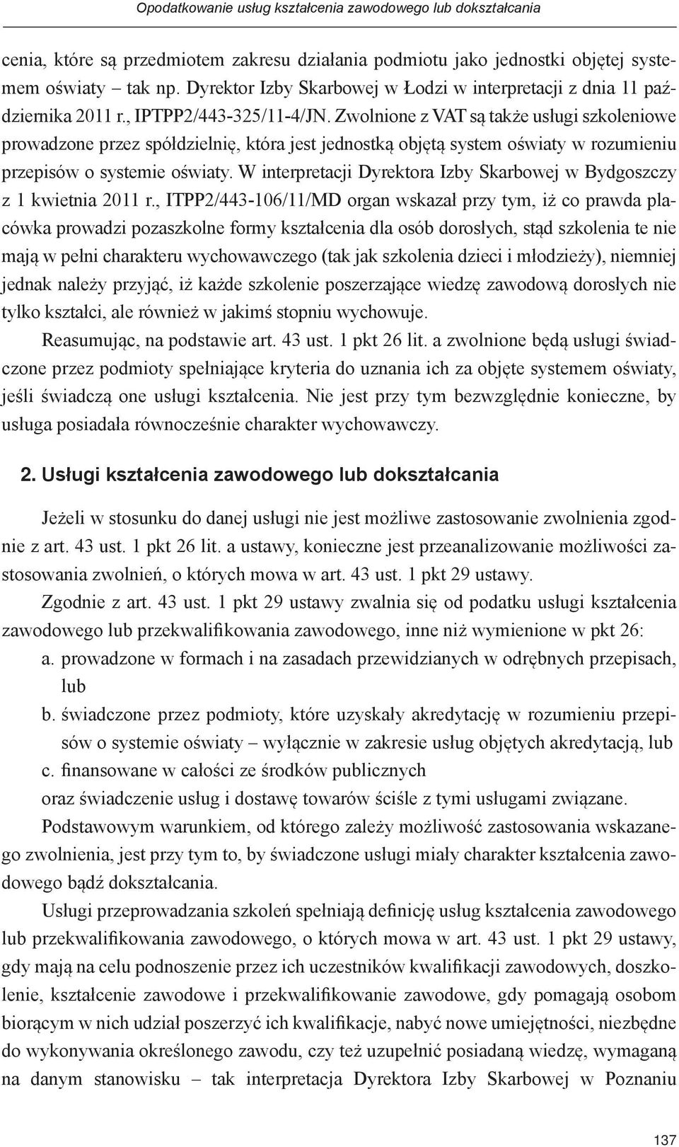 Zwolnione z VAT są także usługi szkoleniowe prowadzone przez spółdzielnię, która jest jednostką objętą system oświaty w rozumieniu przepisów o systemie oświaty.