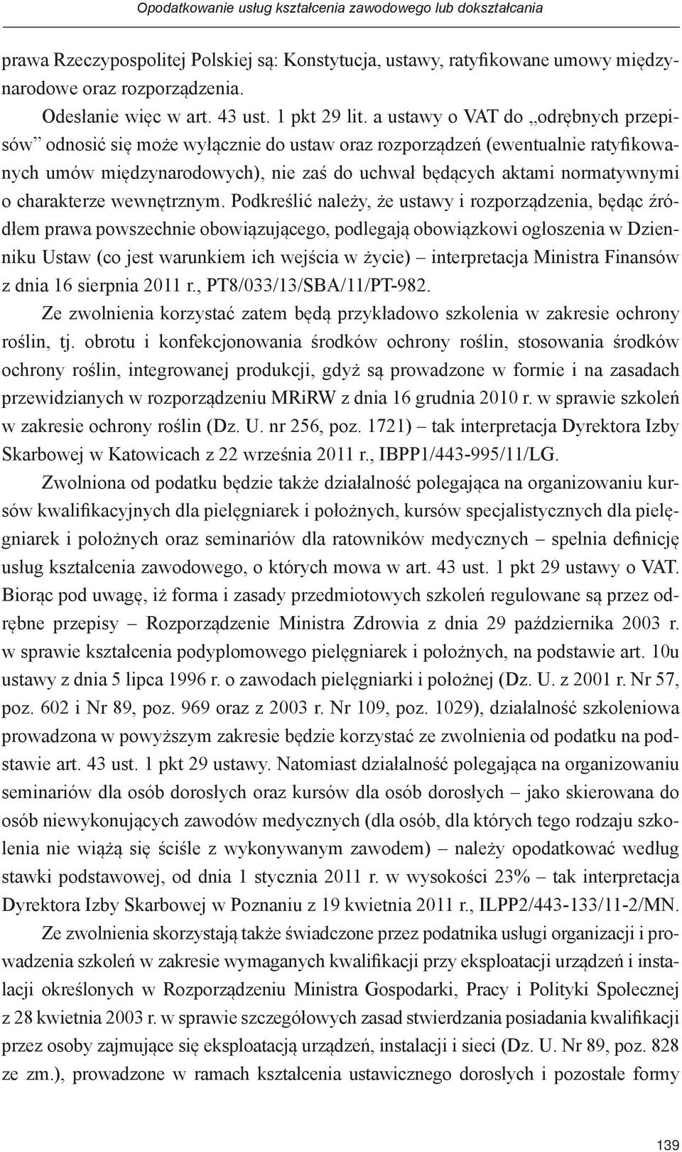 a ustawy o VAT do odrębnych przepisów odnosić się może wyłącznie do ustaw oraz rozporządzeń (ewentualnie ratyfikowanych umów międzynarodowych), nie zaś do uchwał będących aktami normatywnymi o