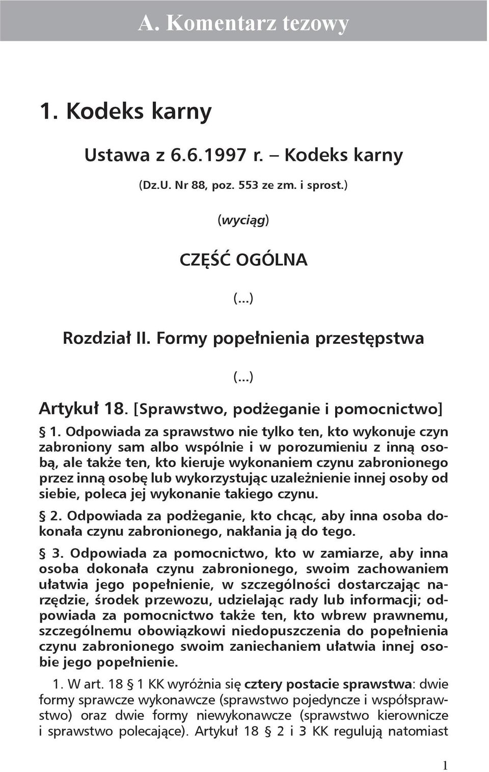 Odpowiada za sprawstwo nie tylko ten, kto wykonuje czyn zabroniony sam albo wspólnie i w porozumieniu z inną osobą, ale także ten, kto kieruje wykonaniem czynu zabronionego przez inną osobę lub