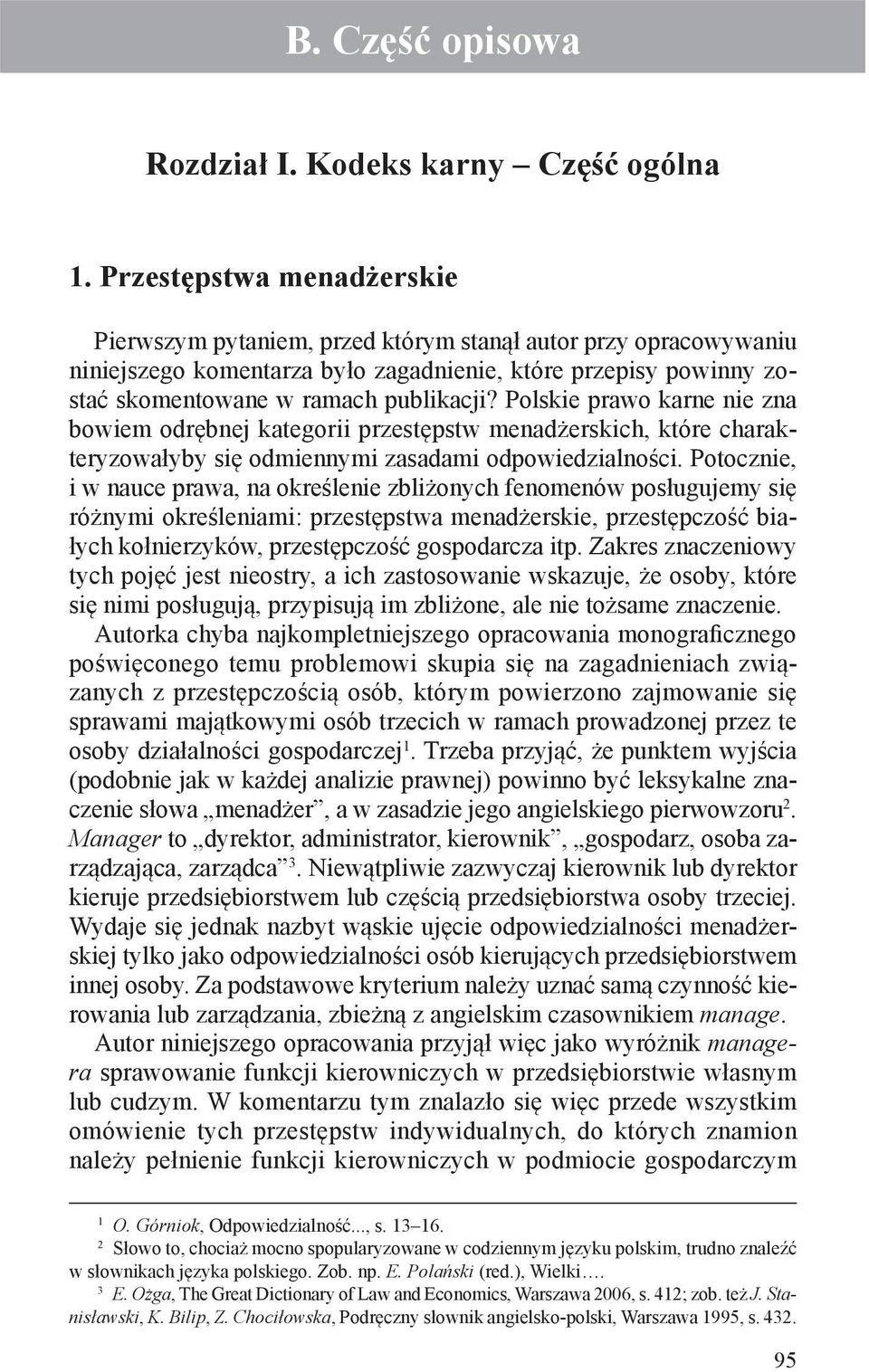 Polskie prawo karne nie zna bowiem odrębnej kategorii przestępstw menadżerskich, które charakteryzowałyby się odmiennymi zasadami odpowiedzialności.