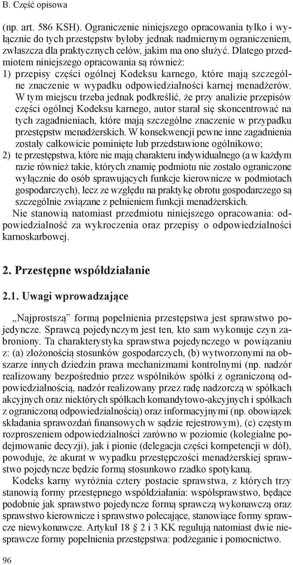 Dlatego przedmiotem niniejszego opracowania są również: 1) przepisy części ogólnej Kodeksu karnego, które mają szczególne znaczenie w wypadku odpowiedzialności karnej menadżerów.