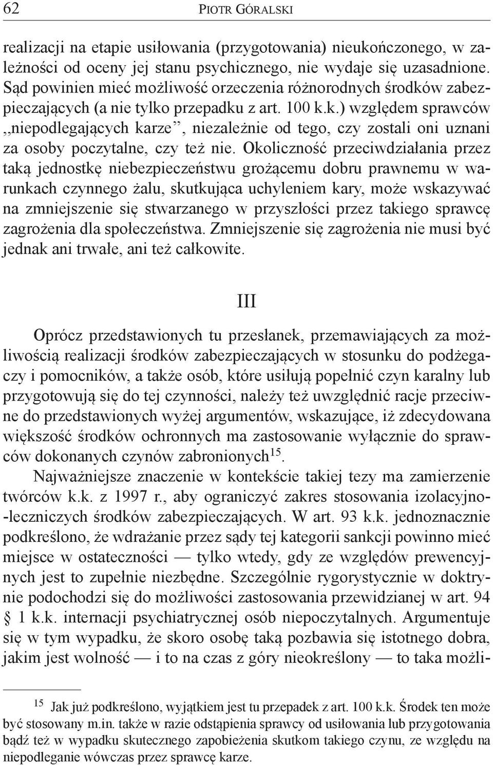 Okoliczność przeciwdziałania przez taką jednostkę niebezpieczeństwu grożącemu dobru prawnemu w warunkach czynnego żalu, skutkująca uchyleniem kary, może wskazywać na zmniejszenie się stwarzanego w