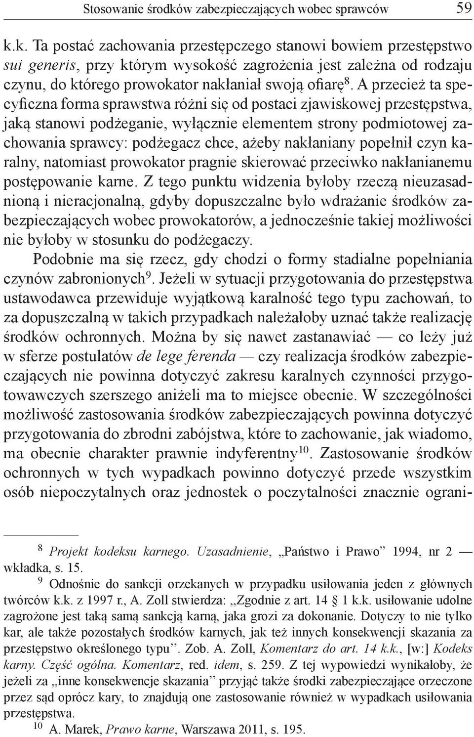 k. Ta postać zachowania przestępczego stanowi bowiem przestępstwo sui generis, przy którym wysokość zagrożenia jest zależna od rodzaju czynu, do którego prowokator nakłaniał swoją ofiarę 8.