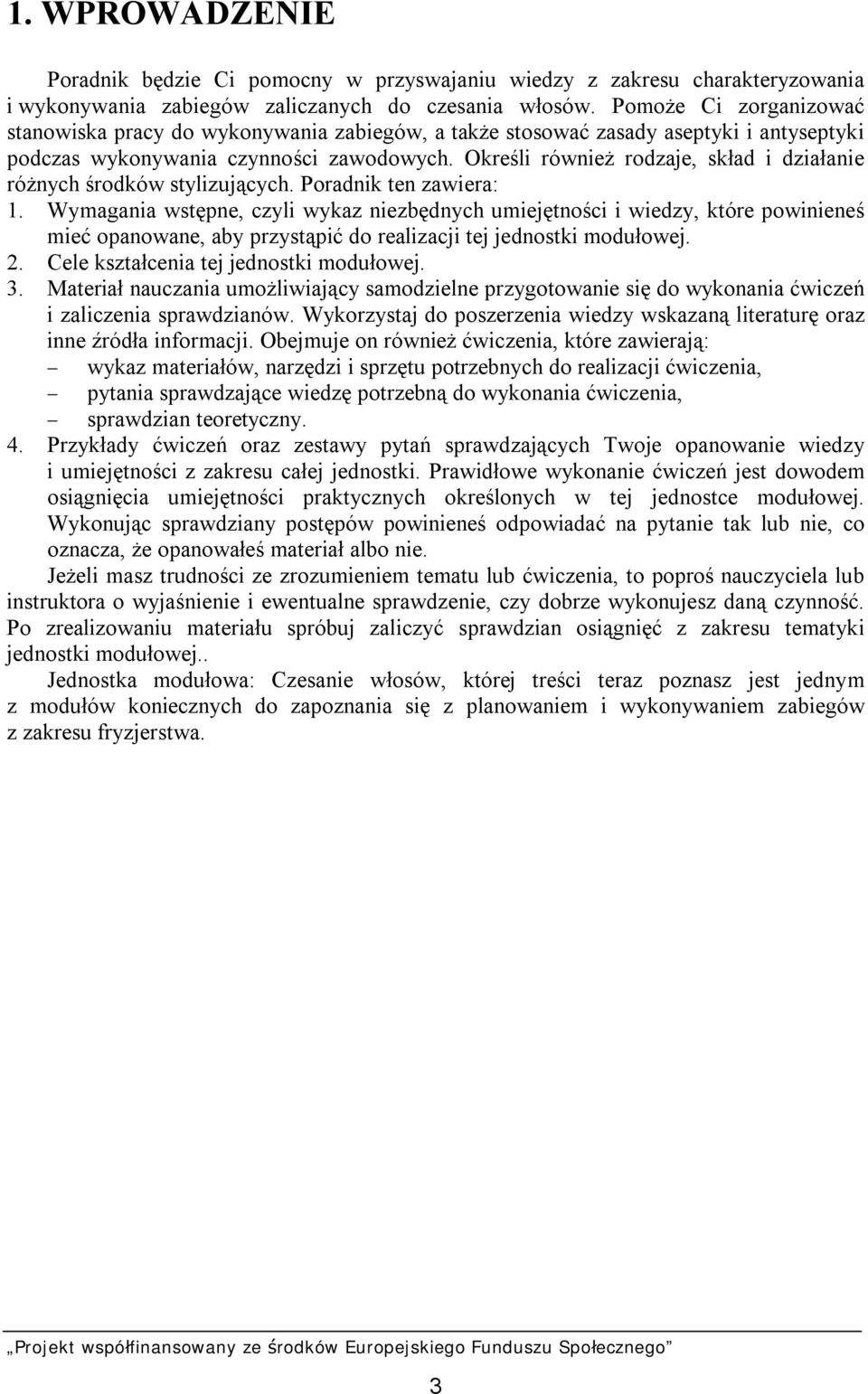 Określi również rodzaje, skład i działanie różnych środków stylizujących. Poradnik ten zawiera: 1.