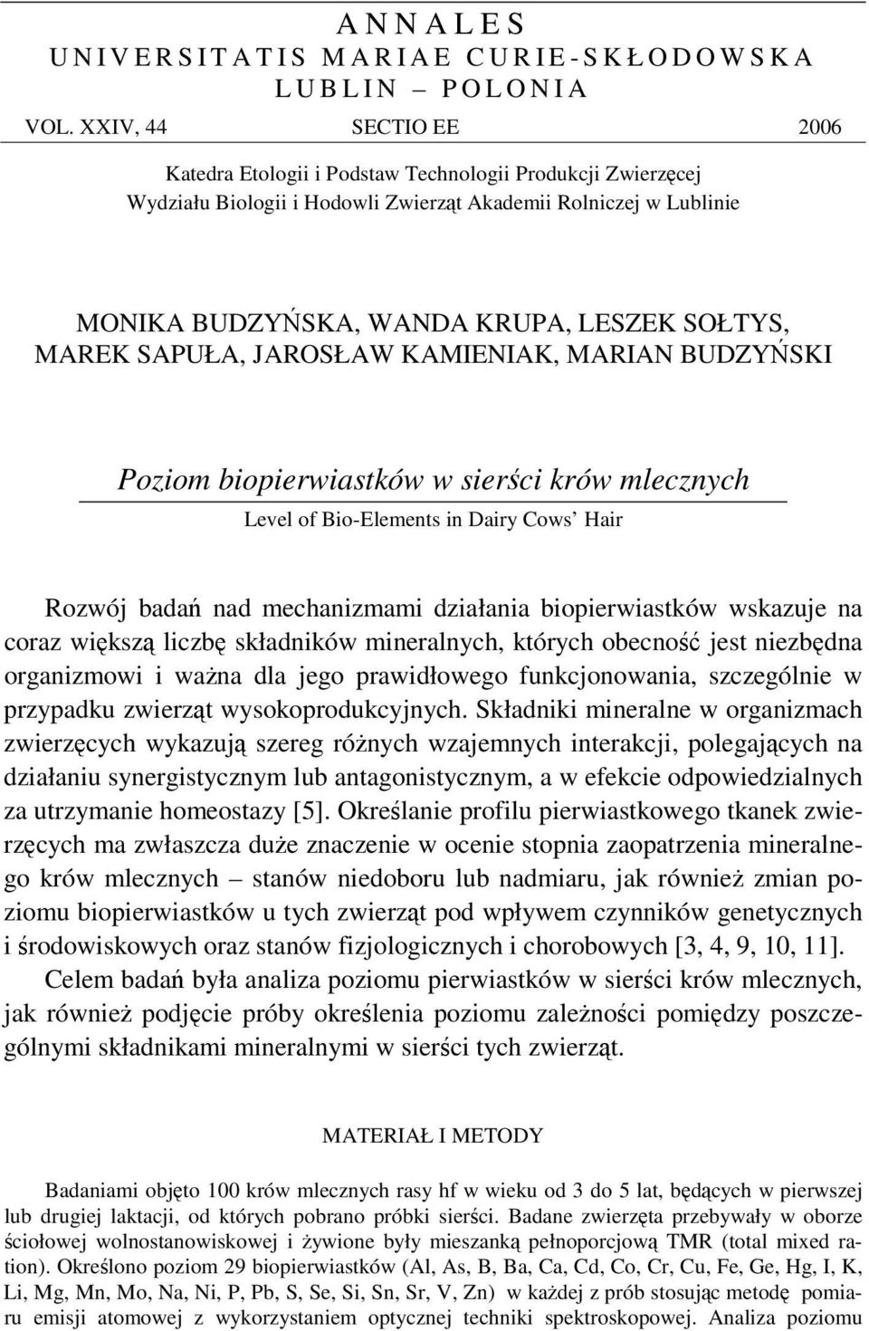 SAPUŁA, JAROSŁAW KAMIENIAK, MARIAN BUDZYSKI Poziom biopierwiastków w sierci krów mlecznych Level of Bio-Elements in Dairy Cows Hair Rozwój bada nad mechanizmami działania biopierwiastków wskazuje na