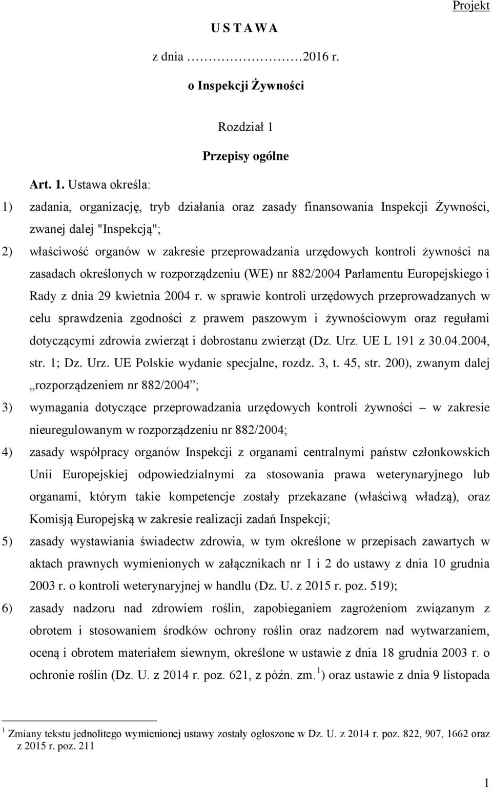 Ustawa określa: 1) zadania, organizację, tryb działania oraz zasady finansowania Inspekcji Żywności, zwanej dalej "Inspekcją"; 2) właściwość organów w zakresie przeprowadzania urzędowych kontroli