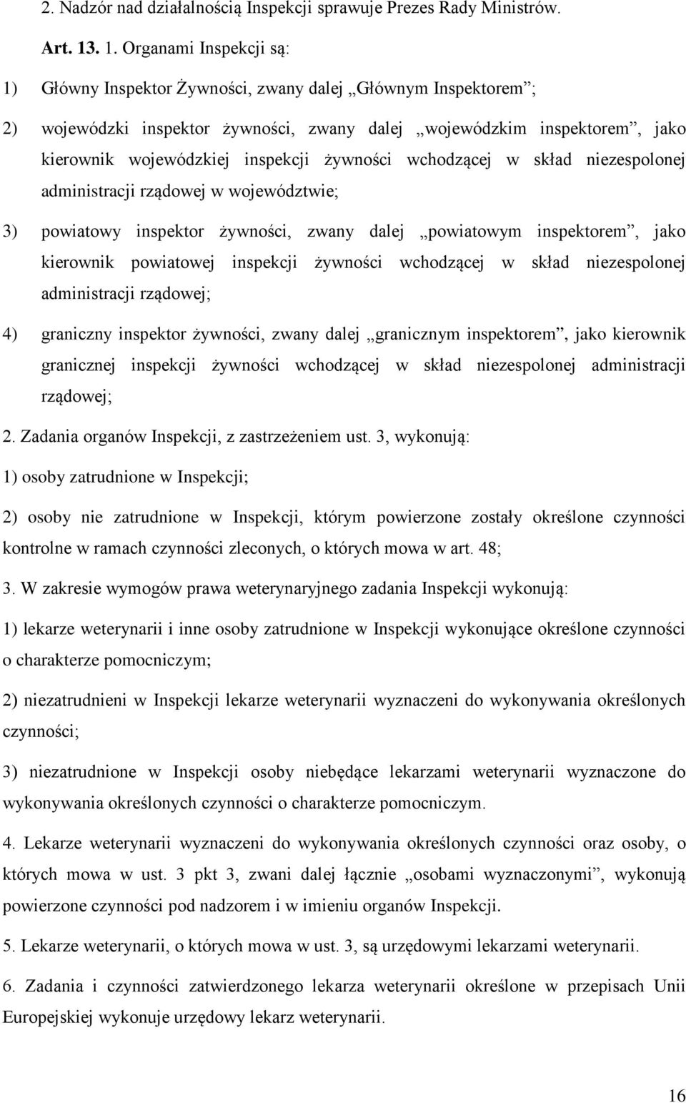 inspekcji żywności wchodzącej w skład niezespolonej administracji rządowej w województwie; 3) powiatowy inspektor żywności, zwany dalej powiatowym inspektorem, jako kierownik powiatowej inspekcji