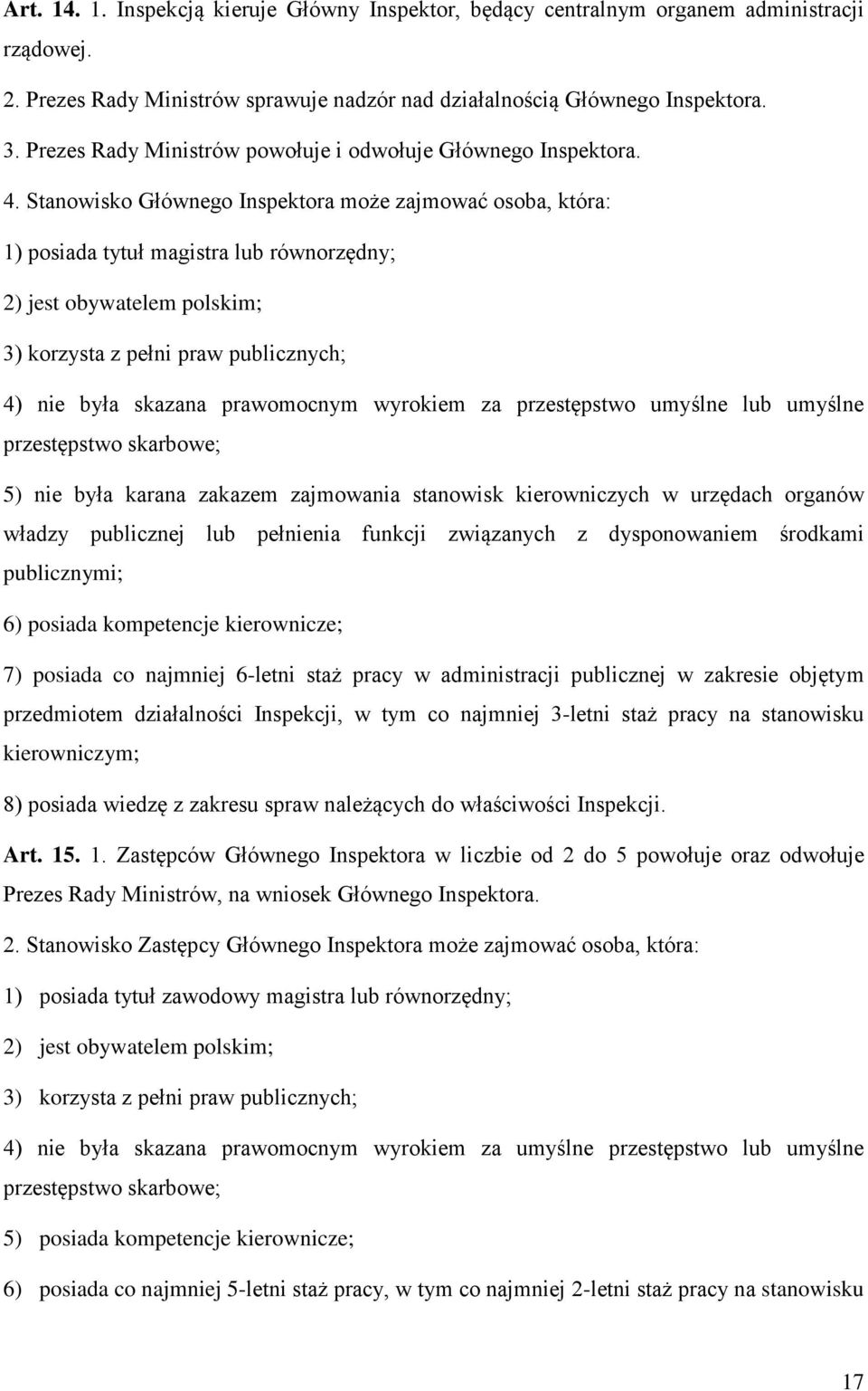 Stanowisko Głównego Inspektora może zajmować osoba, która: 1) posiada tytuł magistra lub równorzędny; 2) jest obywatelem polskim; 3) korzysta z pełni praw publicznych; 4) nie była skazana prawomocnym