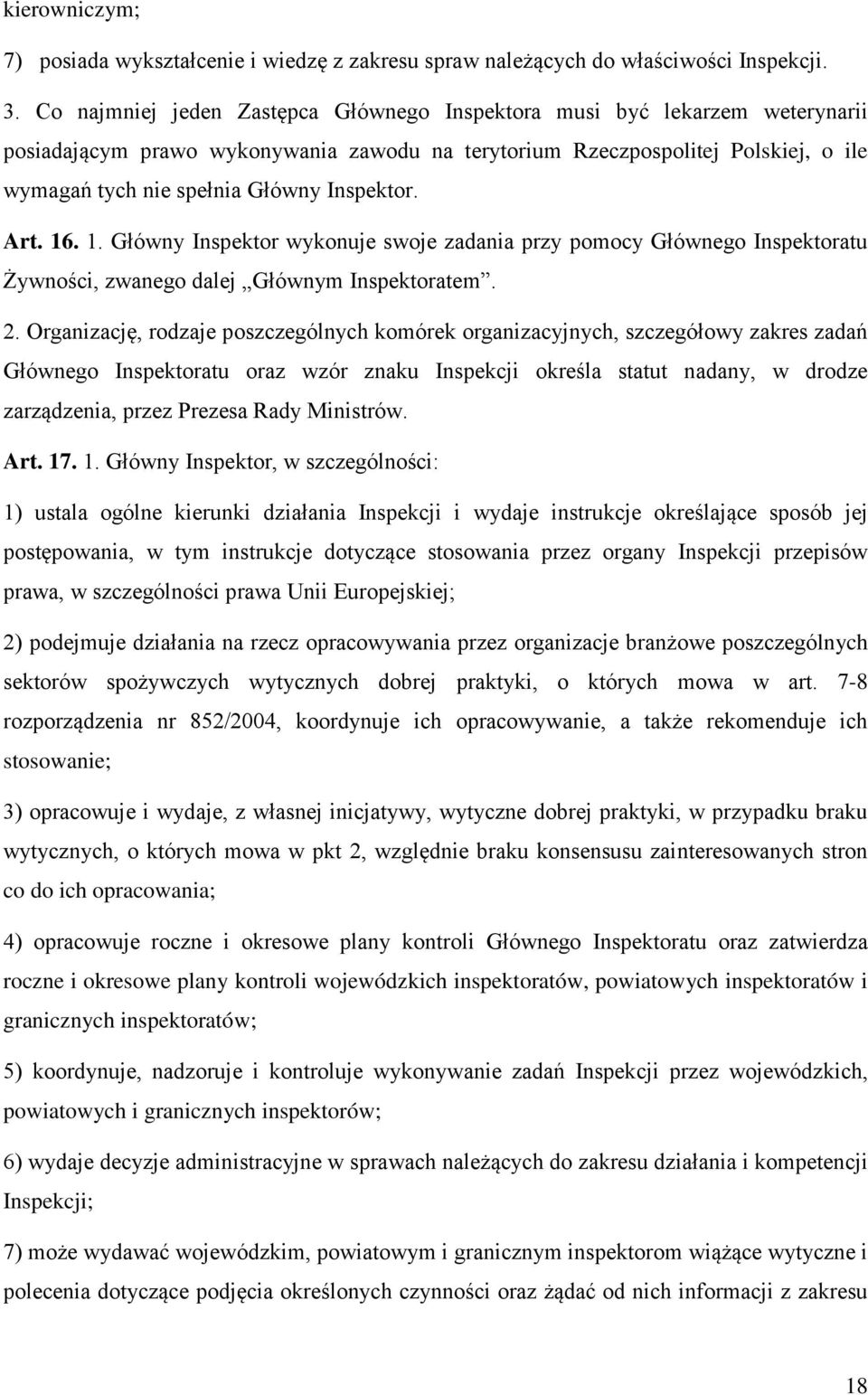Inspektor. Art. 16. 1. Główny Inspektor wykonuje swoje zadania przy pomocy Głównego Inspektoratu Żywności, zwanego dalej Głównym Inspektoratem. 2.