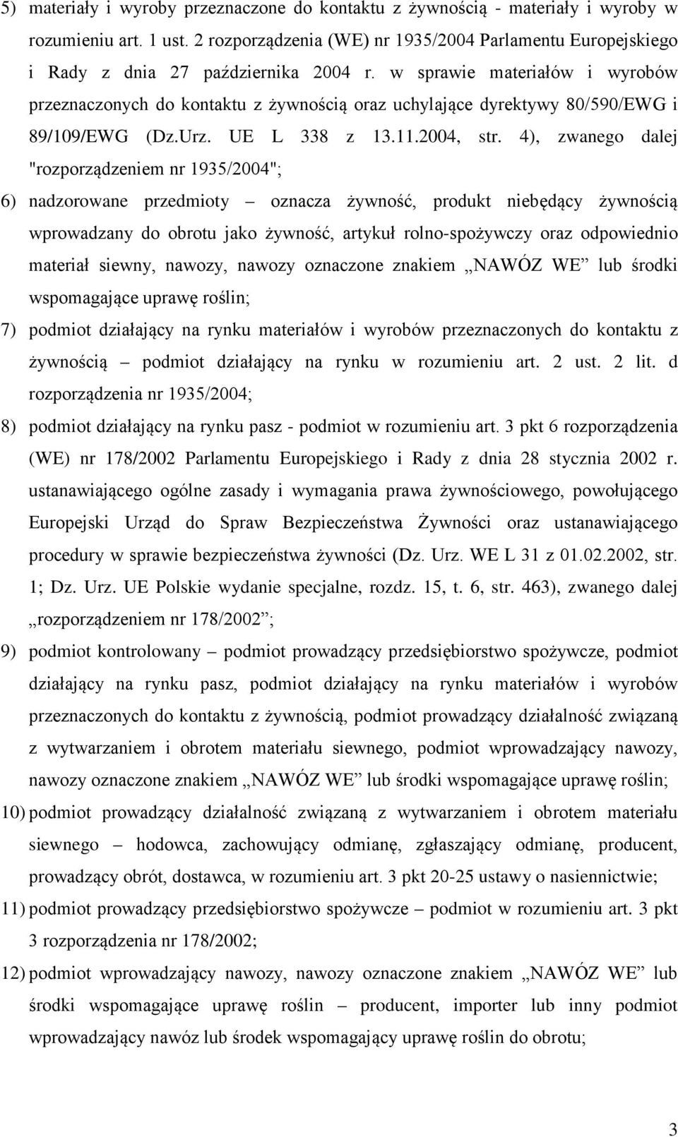 w sprawie materiałów i wyrobów przeznaczonych do kontaktu z żywnością oraz uchylające dyrektywy 80/590/EWG i 89/109/EWG (Dz.Urz. UE L 338 z 13.11.2004, str.