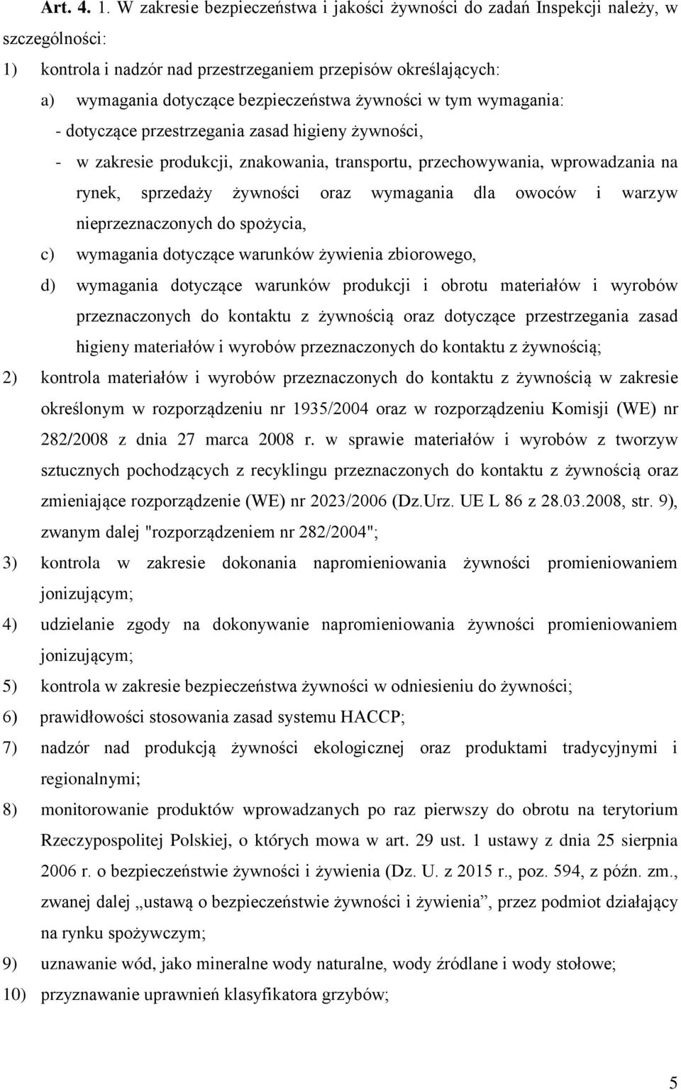 żywności w tym wymagania: - dotyczące przestrzegania zasad higieny żywności, - w zakresie produkcji, znakowania, transportu, przechowywania, wprowadzania na rynek, sprzedaży żywności oraz wymagania