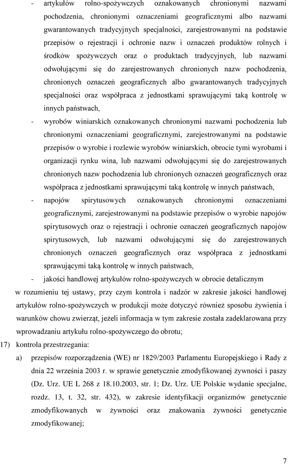 pochodzenia, chronionych oznaczeń geograficznych albo gwarantowanych tradycyjnych specjalności oraz współpraca z jednostkami sprawującymi taką kontrolę w innych państwach, - wyrobów winiarskich