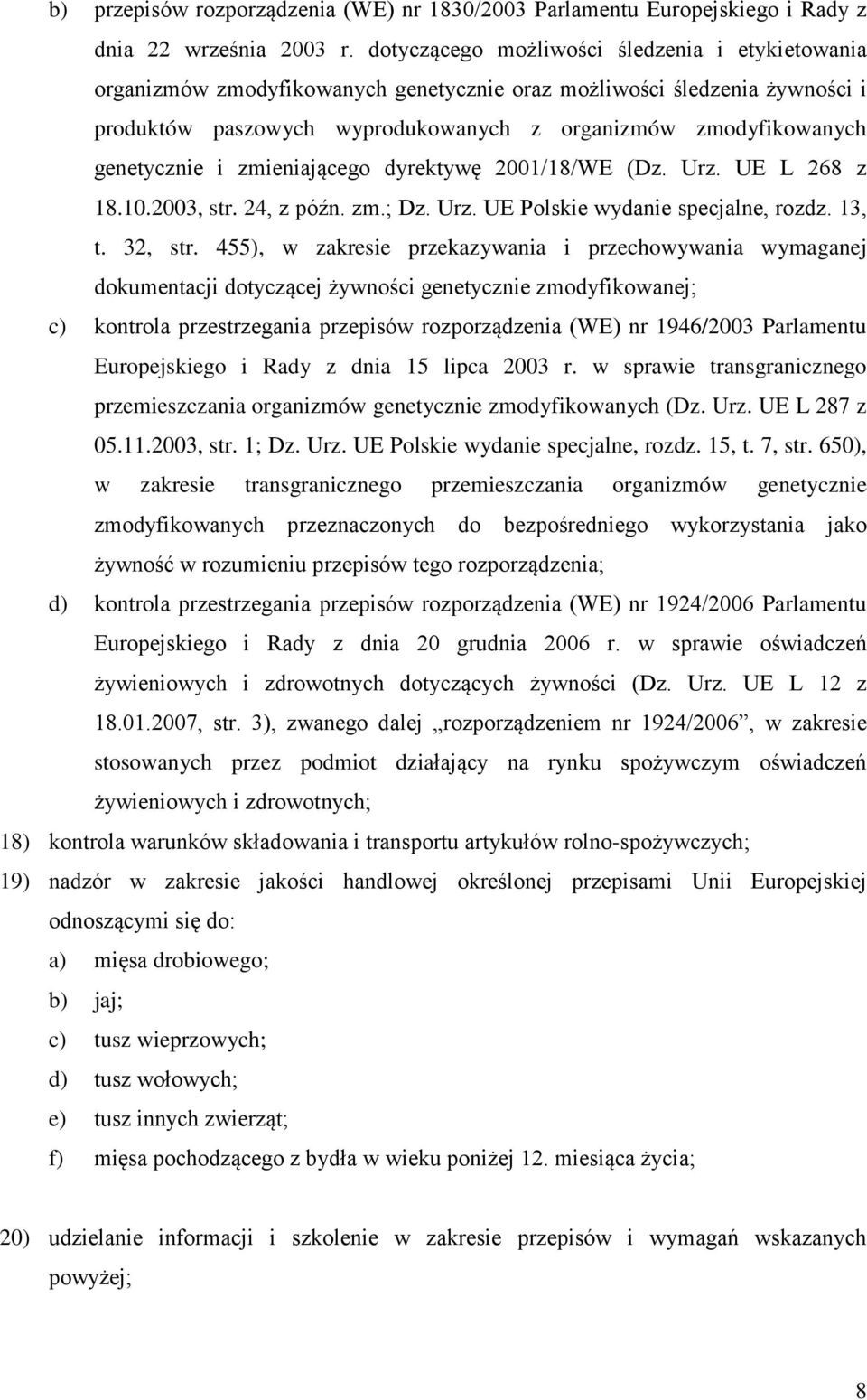 genetycznie i zmieniającego dyrektywę 2001/18/WE (Dz. Urz. UE L 268 z 18.10.2003, str. 24, z późn. zm.; Dz. Urz. UE Polskie wydanie specjalne, rozdz. 13, t. 32, str.