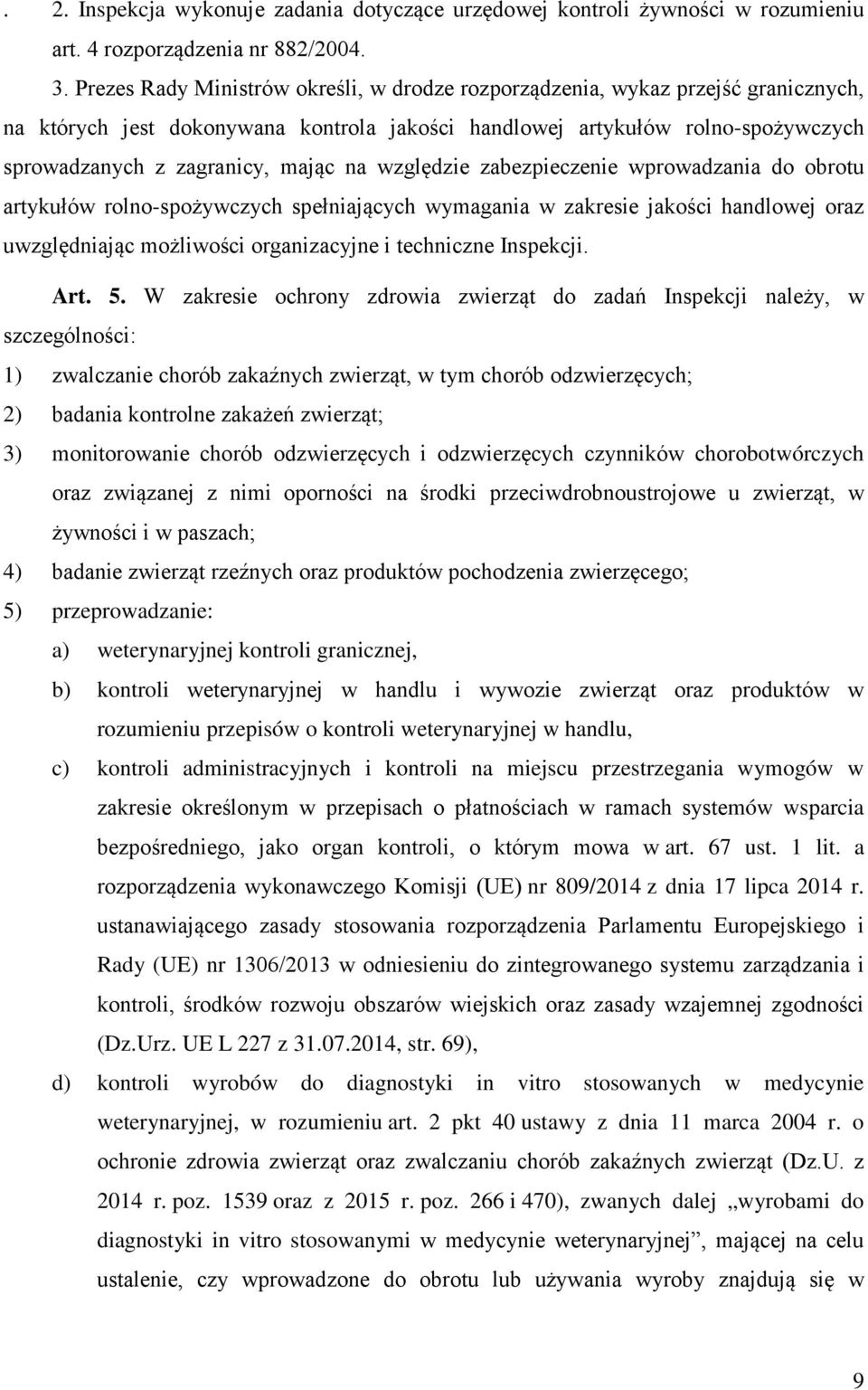na względzie zabezpieczenie wprowadzania do obrotu artykułów rolno-spożywczych spełniających wymagania w zakresie jakości handlowej oraz uwzględniając możliwości organizacyjne i techniczne Inspekcji.