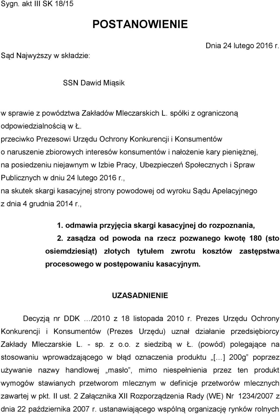 i Spraw Publicznych w dniu 24 lutego 2016 r., na skutek skargi kasacyjnej strony powodowej od wyroku Sądu Apelacyjnego z dnia 4 grudnia 2014 r., 1.