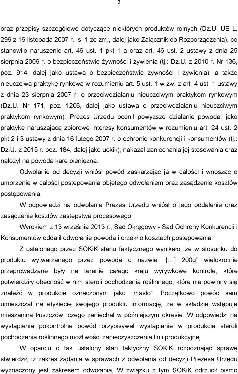 914, dalej jako ustawa o bezpieczeństwie żywności i żywienia), a także nieuczciwą praktykę rynkową w rozumieniu art. 5 ust. 1 w zw. z art. 4 ust. 1 ustawy z dnia 23 sierpnia 2007 r.