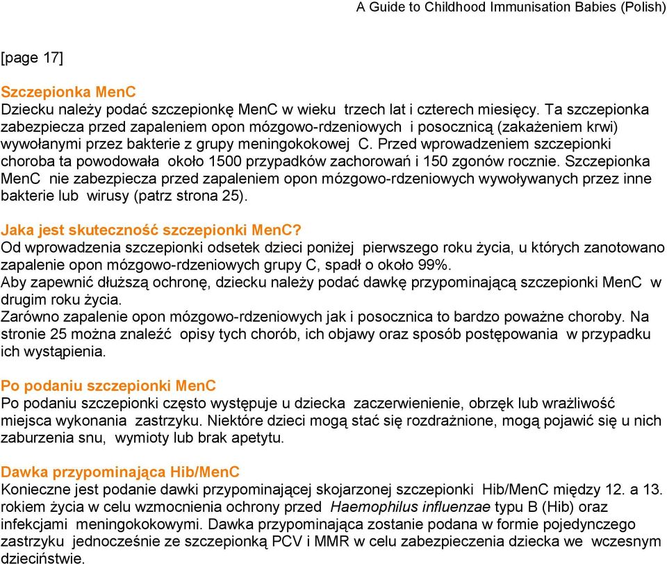 Przed wprowadzeniem szczepionki choroba ta powodowała około 1500 przypadków zachorowań i 150 zgonów rocznie.