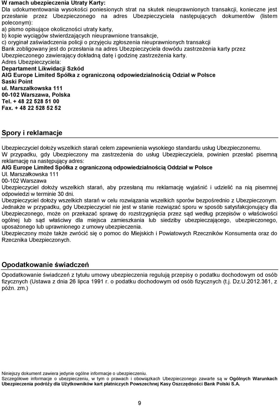 zgłoszenia nieuprawnionych transakcji Bank zobligowany jest do przesłania na adres Ubezpieczyciela dowódu zastrzeżenia karty przez Ubezpieczonego zawierający dokładną datę i godzinę zastrzeżenia