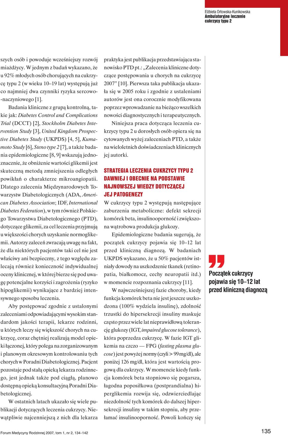 Badania kliniczne z grupą kontrolną, takie jak: Diabetes Control and Complications Trial (DCCT) [2], Stockholm Diabetes Intervention Study [3], United Kingdom Prospective Diabetes Study (UKPDS) [4,
