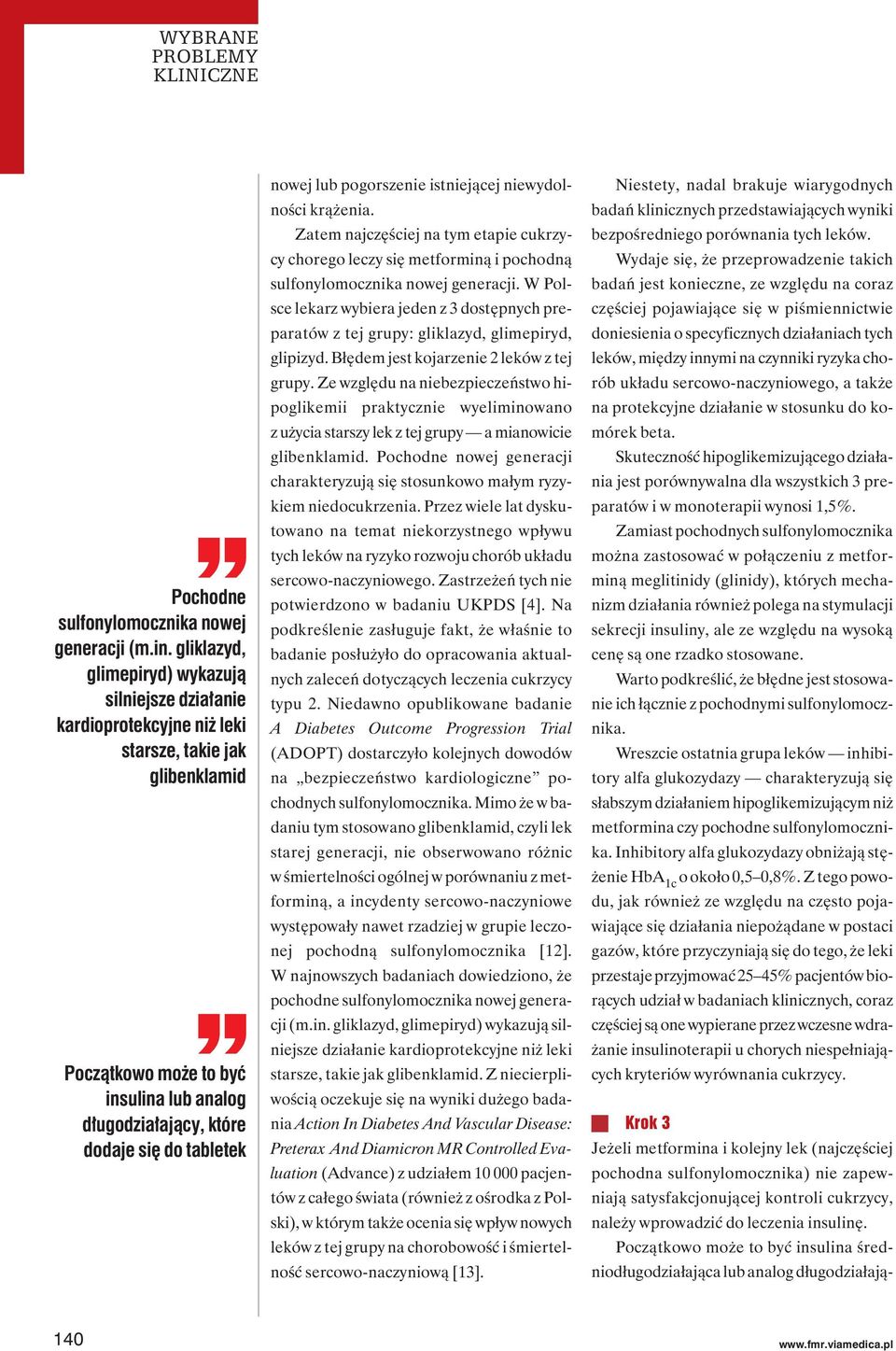 tabletek nowej lub pogorszenie istniejącej niewydolności krążenia. Zatem najczęściej na tym etapie cukrzycy chorego leczy się metforminą i pochodną sulfonylomocznika nowej generacji.