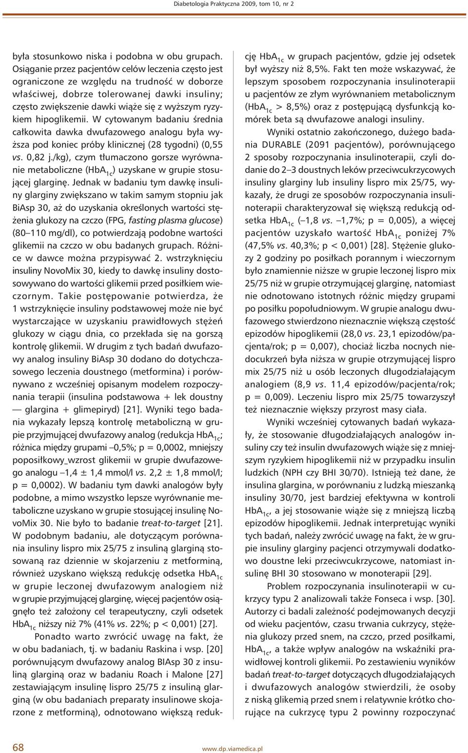 hipoglikemii. W cytowanym badaniu średnia całkowita dawka dwufazowego analogu była wyższa pod koniec próby klinicznej (28 tygodni) (0,55 vs. 0,82 j.